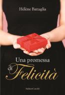 Ebook Una promessa di felicità di Helene Battaglia edito da Baldini+Castoldi