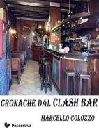 Ebook Cronache dal Clash Bar di Marcello Colozzo edito da Passerino