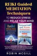 Ebook REIKI Guided Meditation Techniques to Reduce Stress and Relax Your Mind di Robin McGill edito da Youcanprint
