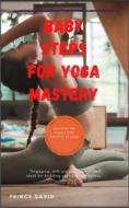 Ebook baby steps for yoga mastery di Prince David edito da Prince David