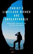 Ebook Christ&apos;s Limitless Riches Are Unsearchable di Bill Vincent edito da RWG Publishing