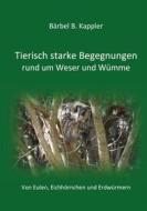 Ebook Tierisch starke Begegnungen rund um Weser und Wümme di Bärbel B. Kappler edito da Books on Demand