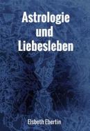 Ebook Astrologie und Liebesleben di Elsbeth Ebertin edito da Verlag Heliakon