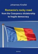 Ebook Romania’s rocky road from the Ceau?escu dictatorship to fragile democracy di Prof. Dr. Dr. Johannes Kneifel edito da Engelsdorfer Verlag