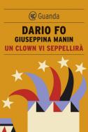 Ebook Un clown vi seppellirà di Dario Fo, Giuseppina Manin edito da Guanda