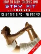Ebook How To Burn Calories And Stay Fit … Forever di Jeannine Hill edito da Jeannine