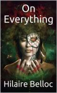 Ebook On Everything di Hilaire Belloc edito da iOnlineShopping.com