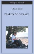 Ebook Diario di Oaxaca di Oliver Sacks edito da Adelphi