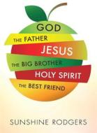 Ebook God The Father Jesus The Big Brother Holy Spirit The Best Friend di Sunshine Rodgers edito da RWG Publishing