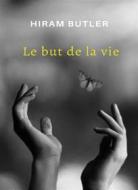Ebook Le but de la vie (traduit) di Hiram Butler edito da ALEMAR S.A.S.