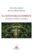 Ebook Il Canto della Foresta di Silvia Riccamboni, Matteo Maria Bonani edito da Mauna Loa edizioni