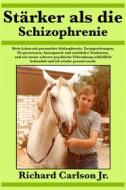 Ebook Stärker Als Die Schizophrenie di Richard Carlson Jr. edito da Babelcube Inc.