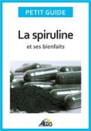 Ebook La spiruline et ses bienfaits di Petit Guide edito da Aedis