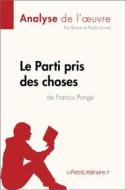 Ebook Le Parti pris des choses de Francis Ponge (Analyse de l&apos;œuvre) di Paola Livinal, lePetitLitteraire, Brume edito da lePetitLitteraire.fr
