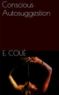 Ebook Conscious Autosuggestion di Emile Coué edito da PubMe
