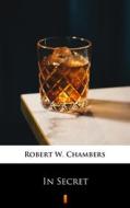 Ebook In Secret di Robert W. Chambers edito da Ktoczyta.pl