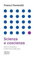 Ebook Scienza e coscienza di Franco Ferrarotti edito da EDB - Edizioni Dehoniane Bologna