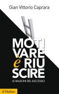 Ebook Motivare è riuscire di Gian Vittorio Caprara edito da Società editrice il Mulino, Spa