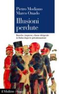 Ebook Illusioni perdute di Pietro Modiano, Marco Onado edito da Società editrice il Mulino, Spa