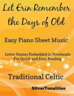 Ebook Let Erin Remember the Days of Old Easy Piano Sheet Music di SilverTonalities edito da SilverTonalities