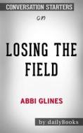 Ebook Losing the Field (Field Party): by Abbi Glines | Conversation Starters di dailyBooks edito da Daily Books