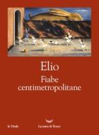 Ebook Fiabe centimetropolitane di Elio Elio edito da La nave di Teseo
