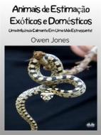 Ebook Animais De Estimação Exóticos E Domésticos di Owen Jones edito da Tektime