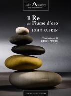 Ebook Il re del fiume d’oro di Ruskin John edito da Faligi Editore