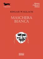 Ebook Maschera Bianca di Edgar Wallace edito da Polillo Editore