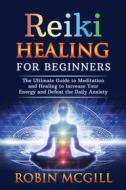 Ebook Reiki Healing for Beginners di Robin McGill edito da Youcanprint