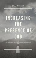 Ebook Increasing the Presence of God di Bill Vincent edito da RWG Publishing