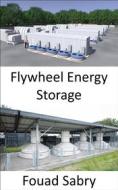 Ebook Flywheel Energy Storage di Fouad Sabry edito da One Billion Knowledgeable