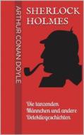 Ebook Sherlock Holmes - Die tanzenden Männchen und andere Detektivgeschichten di Arthur Conan Doyle edito da Books on Demand