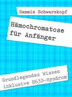 Ebook Hämochromatose für Anfänger di Sammie Schwarzkopf edito da Books on Demand