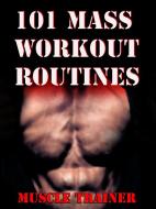 Ebook 101 Mass Workout Routines di Muscle Trainer edito da Muscle Trainer
