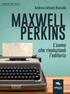 Ebook Maxwell Perkins di Andrea Lattanzi Barcelò edito da Area51 Publishing