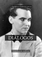 Ebook Diálogos di Federico Garci?a Lorca edito da Greenbooks Editore