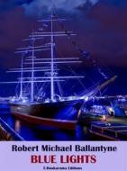 Ebook Blue Lights di Robert Michael Ballantyne edito da E-BOOKARAMA
