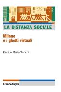 Ebook La distanza sociale. Milano e i ghetti virtuali di Enrico Maria Tacchi edito da Franco Angeli Edizioni