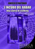 Ebook L’INCUBO DEL BABAU - Una storia di stalking di Angelo D’Antonio edito da Seneca Edizioni