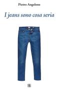 Ebook I jeans sono cosa seria di Pietro Angelone edito da Sette Città