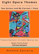 Ebook Eight opera themes transcribed and arranged for two guitars and Bb clarinet / flute di Antonio Zaccaria edito da Youcanprint Self-Publishing