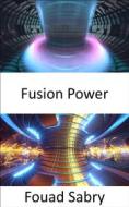 Ebook Fusion Power di Fouad Sabry edito da One Billion Knowledgeable