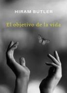 Ebook El objetivo de la vida (traducido) di Hiram Butler edito da ALEMAR S.A.S.