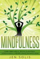 Ebook Mindfulness: Come Trovare Il Tuo Io Autentico Attraverso La Meditazione Mindfulness di Jen Solis edito da Babelcube Inc.