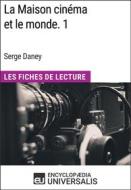 Ebook La Maison cinéma et le monde. 1 de Serge Daney di Encyclopaedia Universalis edito da Encyclopaedia Universalis