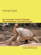 Ebook Der mysteriöse Tod der Galapagos-Riesenschildkröte "Lonesome George" di George Egnal edito da Books on Demand