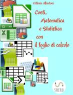 Ebook Conti, Matematica e Statistica con il foglio di calcolo di Vittorio Albertoni edito da Vittorio Albertoni