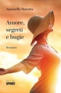 Ebook Amore, segreti e bugie di Antonella Marotta edito da Booksprint