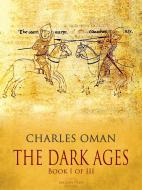 Ebook The Dark Ages - Book I of III di Charles Oman edito da Arcadia Press